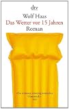 Das Wetter vor 15 Jahren: Roman - Wolf Haas