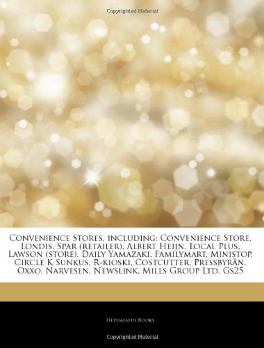 Hephaestus Books Articles on Convenience Stores, Including: Convenience Store, Londis, Spar (Retailer), Albert Heijn, Local Plus, Lawson (Store),  ...
