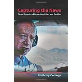 Capturing the News: Three Decades of Reporting Crisis and Conflict