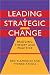 Leading Strategic Change: Bridging Theory and Practice