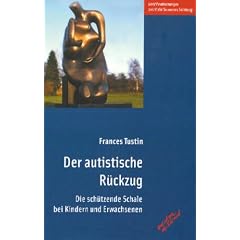 Der autistische R�ckzug: Die sch�tzende Schale bei Kindern und Erwachsenen