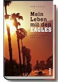 Mein Leben mit den EAGLES 1974-2001: Durch Himmel und H&ouml;lle - Don Felder, Wendy Holden