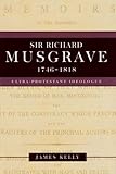 Sir Richard Musgrave, 1746-1818 : ultra-protestant idealogue