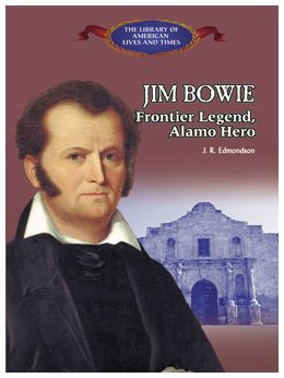 Jim Bowie: Frontier Legend, Alamo Hero (Library of American Lives and Times)