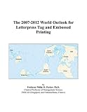 The 2007-2012 World Outlook for Letterpress Tag and Embossed Printing