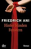 Hinter blinden Fenstern: Roman - Friedrich Ani