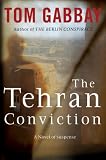 The Tehran Conviction: A Novel of Suspense Image of The Tehran Conviction: A Novel of Suspense