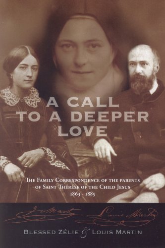 a call to a deeper love the family correspondence of the parents of saint therese of the child jesus 1864 1885
