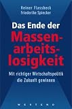 Produkt-Bild: Das Ende der Massenarbeitslosigkeit. Mit richtiger Wirtschaftspolitik die Zukunft gewinnen
