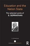 Education and the nation state : the selected works of S. Gopinathan
