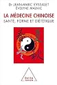 La m&eacute;decine chinoise : Sant&eacute;, forme et di&eacute;t&eacute;tique