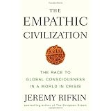 The Empathic Civilization: The Race to Global Consciousness in a World in Crisisby Jeremy Rifkin