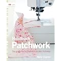 Handbuch Patchwork: Das gro�e Nachschlagewerk zu allen Techniken