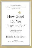 Image of How Good Do We Have to Be? A New Understanding of Guilt and Forgiveness