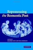 Repossessing the Romantic Past
