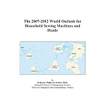 The 2007-2012 World Outlook for Household Sewing Machines and Heads book cover