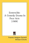 Esmeralda: A Comedy Drama In Four Acts (1909)
