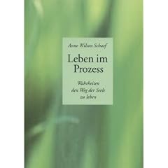 Leben im Prozess: Wahrheiten den Weg der Seele zu leben