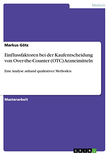 Einflussfaktoren bei der Kaufentscheidung von Over-the-Counter (OTC) Arzneimitteln: Eine Analyse anhand qualitativer Methoden (German Edition)