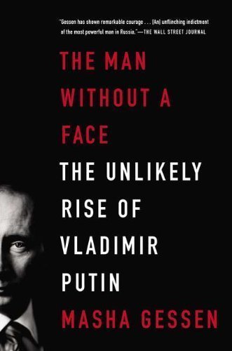The Man Without a Face: The Unlikely Rise of Vladimir Putin Reprint Edition by Gessen, Masha [2013]