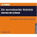 Die unerw�nschte Wahrheit - Interview mit Jo Conrad. 2 Audio-CDs: Das Interview f�hrt Jan van Helsing