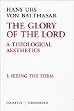 The Glory of the Lord, Vol. 1: Seeing the Form (The Glory of the Lord: a Theological Aesthetics)