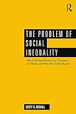 The problem of social inequality : why it destroys democracy, threatens the planet, and what we can do about it