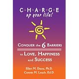 CHARGE Up Your Life: Conquer the 6 Barriers to Love, Happiness and Success
