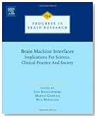 Brain Machine Interfaces, Volume 194: Implications for science, clinical practice and society (Progress in Brain Research)