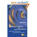Vers�hnen und Heilen: Spiritualit�t, Wissenschaft und Wirtschaft im Einklang