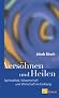 Vers�hnen und Heilen: Spiritualit�t, Wissenschaft und Wirtschaft im Einklang