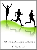 101 Positive Affirmations for Runners 101 Positive Affirmations for Runners