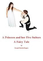 Click to Download Free Kindle Book -> A Princess and her Five Suitors: A Fairy Tale