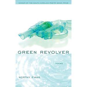 Green Revolver (South Carolina Poetry Book Prize) by Worthy Evans and David Baker