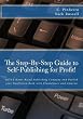 The Step-by-Step Guide to Self-Publishing for Profit!: Start Your Own Home-Based Publishing Company and Publish Your Non-Fiction Book with CreateSpace and Amazon (Volume 1) Image of The Step-by-Step Guide to Self-Publishing for Profit!: Start Your Own Home-Based Publishing Company and Publish Your Non-Fiction Book with CreateSpace and Amazon (Volume 1)