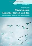 Klavierspielen, Alexander-Technik und Zen: Frei von storenden Mustern die Musik geschehen lassen