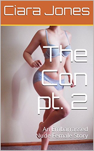 The Con pt. 2: An Embarrassed Naked Female Story