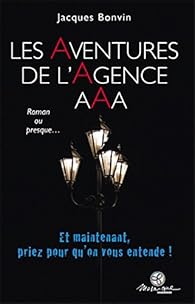 Les Aventures de l'Agence AAA - Et maintenant, priez pour qu'on vous entende ! par Bonvin