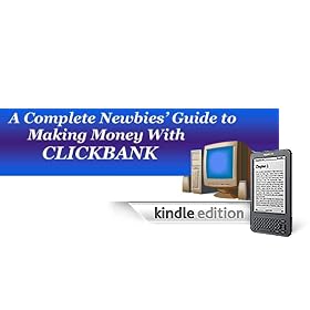 A Complete Newbies- Guide to Making Money With ClickBank