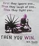 Ghandi T-shirt Size: M - First They Ignore You, Then They Laugh At You, Then They Fight You, Then You Win