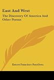 East And West: The Discovery Of America And Other Poems