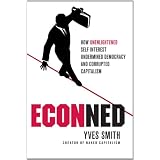 ECONned: How Unenlightened Self Interest Undermined Democracy and Corrupted Capitalismby Yves Smith