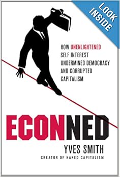 How Unenlightened Self Interest Undermined Democracy and Corrupted Capitalism  - Yves Smith