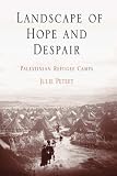 Landscape of Hope and Despair: Palestinian Refugee Camps (The Ethnography of Political Violence)