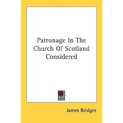 Patronage In The Church Of Scotland Considered