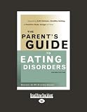 The Parents Guide to Eating Disorders (2nd Edition): Supporting Self-Esteem, Healthy Eating, & Positive Body Image at Home