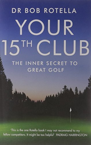 Your 15th Club: The Inner Secret to Great Golf by Bob Rotella (2009-07-06)