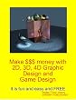 Make $$$ money with 2D, 3D, 4D Graphic Design and Game Design (HOW)