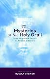 The mysteries of the Holy Grail : from Arthur and Parzival to modern initiation