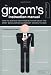 The Groom s Instruction Manual: How to Survive and Possibly Even Enjoy the Most Bewildering Ceremony Known to Man
